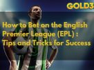 Gold365 How to Bet on the English Premier League (EPL) Tips and Tricks for Success