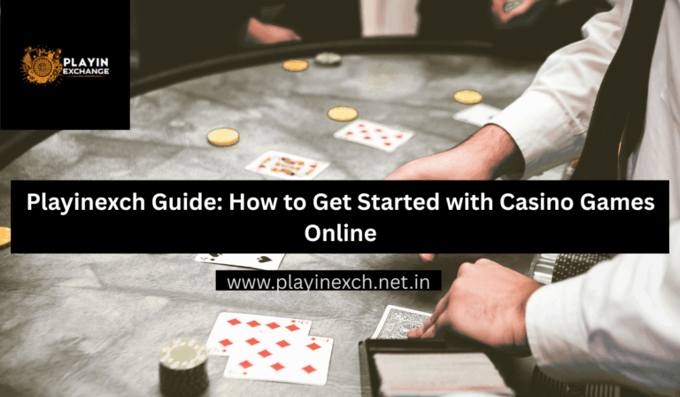Playinexch Guide How to Get Started with Casino Games Online